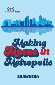 Title: Making Moves in Metropolis, Author: Shawneda