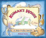 Title: Kumak's House: A Tale of the Far North, Author: Michael Bania