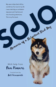 Title: Sojo: Memoirs of a Reluctant Sled Dog, Author: Pam Flowers
