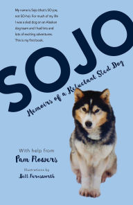 Title: Sojo: Memoirs of a Reluctant Sled Dog, Author: Pam Flowers