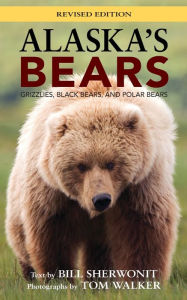 Title: Alaska's Bears: Grizzlies, Black Bears, and Polar Bears, Revised Edition, Author: Bill Sherwonit
