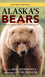 Title: Alaska's Bears: Grizzlies, Black Bears, and Polar Bears, Revised Edition, Author: Bill Sherwonit