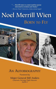 Title: Noel Merrill Wien: Born to Fly, Author: Noel Merrill Wien