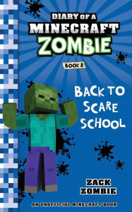 Title: Diary of a Minecraft Zombie Book 8: Back To Scare School, Author: Zack Zombie