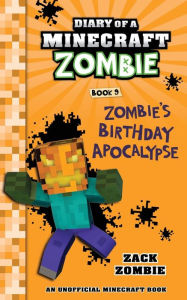 Title: Diary of a Minecraft Zombie Book 9: Zombie's Birthday Apocalypse (An Unofficial Minecraft Book), Author: Zack Zombie