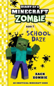 Title: Diary of a Minecraft Zombie Book 5: School Daze, Author: Zack Zombie