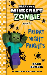 Title: Diary of a Minecraft Zombie, Book 13: Friday Night Frights, Author: Zack Zombie