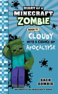 Title: Diary of a Minecraft Zombie, Book 14: Cloudy with a Chance of Apocalypse, Author: Zack Zombie