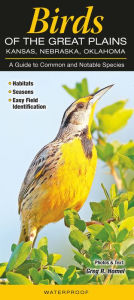 Title: Birds of the Great Plains: Kansas, Nebraska, Oklahoma: A Guide to Common and Notable Species, Author: Greg R. Homel