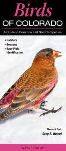 Title: Birds of Colorado: A Guide to Common & Notable Species, Author: Greg R. Homel