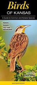 Title: Birds of Kansas: A Guide to Common & Notable Species, Author: Greg R. Homel