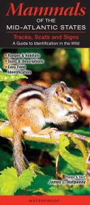 Title: Mammals of the Mid-Atlantic States Tracks, Scats and Signs: A Guide to Identification in the Wild, Author: James C. Halfpenny