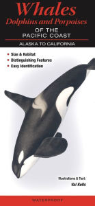 Title: Whales, Dolphins and Porpoises of the Pacific Coast: Alaska to California, Author: Val Kells
