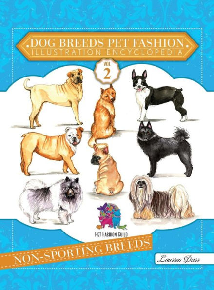 Dog Breeds Pet Fashion Illustration Encyclopedia: Volume 2 Non-Sporting Breeds