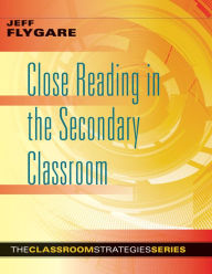 Title: Close Reading in the Secondary Classroom: (Improve Literacy, Reading Comprehension, and Critical-Thinking Skills), Author: Jeff Flygare