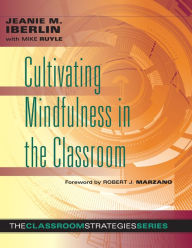 Title: Cultivating Mindfulness in the Classroom: effective, low-cost way for educators to help students manage stress, Author: Jeanie M. Iberlin