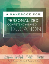 Title: A Handbook for Personalized Competency-Based Education: Ensure all students master content by designing and implementing a PCBE system, Author: Robert J. Marzano