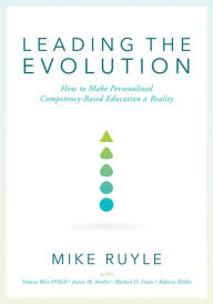 Title: Leading the Evolution: How to Make Personalized Competency-Based Education a Reality (An Educational Leadership Guide to Competency-Based Education for Student Engagement), Author: Mike Ruyle
