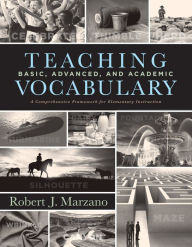 Title: Teaching Basic, Advanced, and Academic Vocabulary: A Comprehensive Framework for Elementary Instruction (Carefully curated clusters of tiered vocabulary for K-5 language and literacy development), Author: Robert J. Marzano