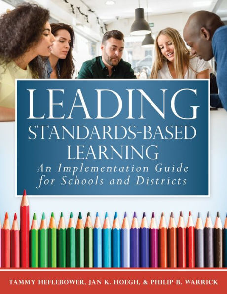 Leading Standards-Based Learning: An Implementation Guide for Schools and Districts (A Comprehensive, Five-Step Marzano Resources Curriculum Guide)