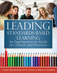 Title: Leading Standards-Based Learning: An Implementation Guide for Schools and Districts (A Comprehensive, Five-Step Marzano Resources Curriculum Implementation, Author: Tammy Heflebower