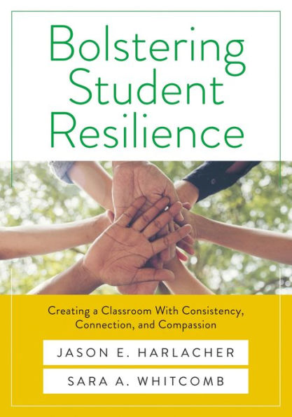 Bolstering Student Resilience: Creating a Classroom With Consistency, Connection, and Compassion (Your guide to positive behavioral support and prosocial skills to obtain a  social-emotional learning environment)