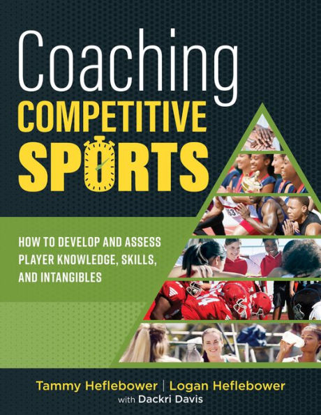 Coaching Competitive Sports: How to Develop and Assess Player Knowledge, Skills, Intangibles (The resource guide for coaches effectively assist inspire student athletes)