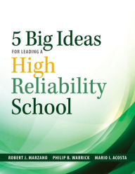 Title: Five Big Ideas for Leading a High Reliability School: (Data-driven approaches for becoming a High Reliability School), Author: Robert J. Marzano