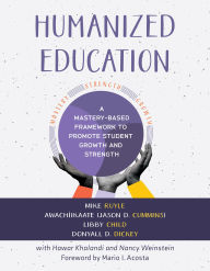 Download new books Humanized Education: A Mastery-Based Framework to Promote Student Growth and Strength (A framework for growing healthier, whole students) by Mike Ruyle, Libby Child, Jason Cummins, Donyall Dickey 9781943360864 (English literature)