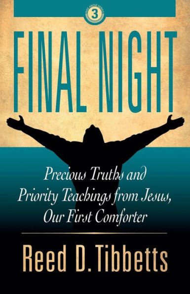 Final Night: Precious Truths and Priority Teachings from Jesus, Our First Comforter