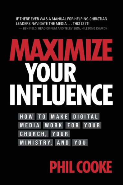 Maximize Your Influence: How to Make Digital Media Work for Church, Ministry, and You