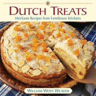 Title: Dutch Treats: Heirloom Recipes from Farmhouse Kitchens, Author: William Woys Weaver