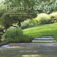 Title: Heaven is a Garden: Designing Serene Spaces for Inspiration and Reflection, Author: Jan Johnsen