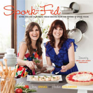 Title: Spork-Fed: Super Fun and Flavorful Vegan Recipes from the Sisters of Spork Foods, Author: Jenny Engel