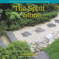 Title: The Spirit of Stone: 101 Practical & Creative Stonescaping Ideas for Your Garden, Author: Jan Johnsen