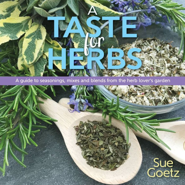 A Taste for Herbs: guide to seasonings, mixes and blends from the herb lover's garden