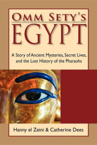 Title: Omm Sety's Egypt: A Story of Ancient Mysteries, Secret Lives, and the Lost History of the Pharaohs, Author: Hanny el Zeini
