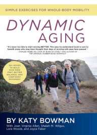 Title: Dynamic Aging: Simple Exercises for Whole-Body Mobility, Author: Katy Bowman M.S.
