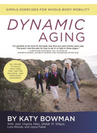 Title: Dynamic Aging: Simple Exercises for Better Whole-body Mobiity, Author: Katy Bowman