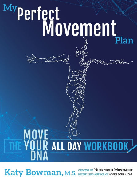 My Perfect Movement Plan: The Move Your DNA All Day Workbook