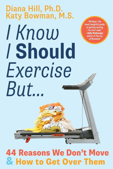 I Know Should Exercise, But...: 44 Reasons We Don't Move and How to Get Over Them