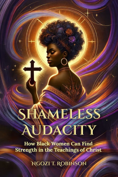 Shameless Audacity: How Black Women Can Find Strength the Teachings of Christ