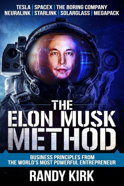 The Elon Musk Method: Business Principles from the World's Most Powerful Entrepreneur