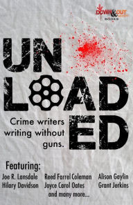 Title: Unloaded: Crime Writers Writing Without Guns, Author: Eric Beetner