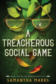 Title: A Treacherous Social Game: The Morphosis.Me Files, Book #2, Author: Samantha Marks