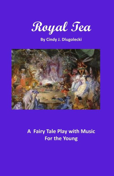 Royal Tea: A Fairy Tale Play with Music For the Young