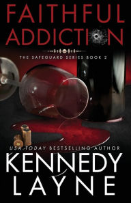 Title: Faithful Addiction: The Safeguard Series, Book Two, Author: Kennedy Layne