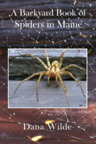 Title: A Backyard Book of Spiders in Maine, Author: Dana Wilde