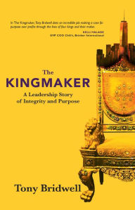 Free books for download on kindle The Kingmaker: A Leadership Story of Integrity and Purpose iBook English version 9781943425303 by Tony Bridwell