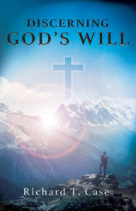 Title: Discerning God's Will, Author: Richard T. Case